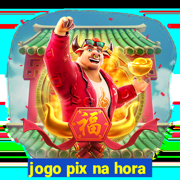 jogo pix na hora